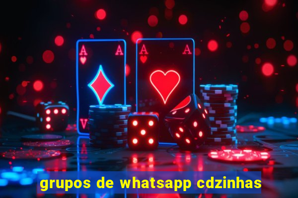 grupos de whatsapp cdzinhas